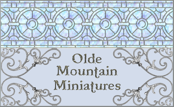 Olde Mountain Miniatures for Dollhouses